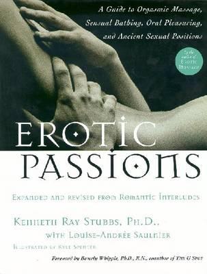 Erotic Passions: A Guide to Orgasmic Massage Sensual Bathing Oral Pleasuring and Ancient Sexual Positions