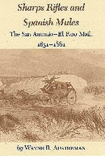 Sharps Rifles and Spanish Mules: The San Antonio-El Paso Mail, 1851-1881