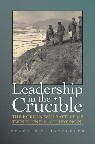 Leadership in the Crucible: The Korean War Battles of Twin Tunnels and Chipyong-ni