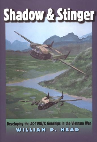 Shadow and Stinger: Developing the AC-119G/K Gunships in the Vietnam War