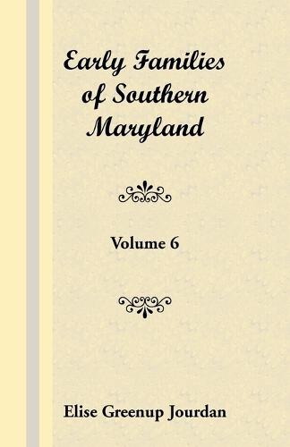 Early Families of Southern Maryland: Volume 6
