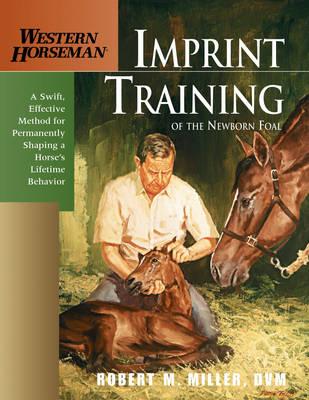 Imprint Training of the Newborn Foal: A Swift, Effective Method for Permanently Shaping a Horse's Lifetime Behavior
