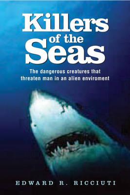 Killers of the Seas: The Dangerous Creatures That Threaten Man in an Alien Environment
