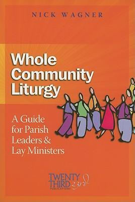 Whole Community Liturgy: A Guide for Parish Leaders & Lay Ministers