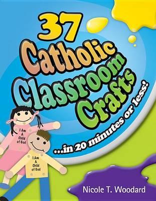 37 Catholic Classroom Crafts - in 20 Minutes or Less!