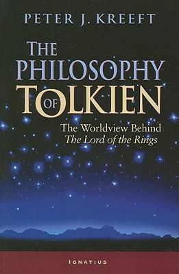 The Philosophy of Tolkien: "The Worldview Behind The ""Lord of the Rings"""