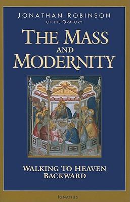 The Mass and Modernity: Walking to Heaven Backward