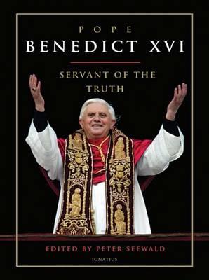 Pope Benedict XVI: Servant of the Truth