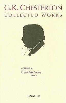 G.K. Chesterton Collected Works, Volume X: Collected Poetry, Part II