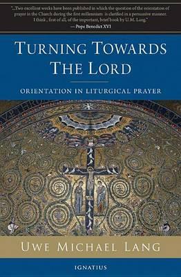 Turning Towards the Lord: Orientation in Liturgical Prayer