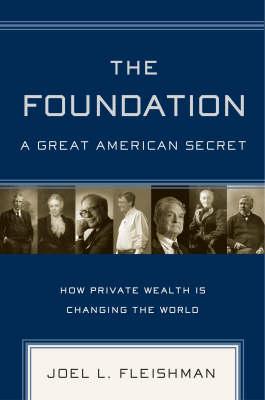 The Foundation: A Great American Secret - How Private Wealth is Changing the World