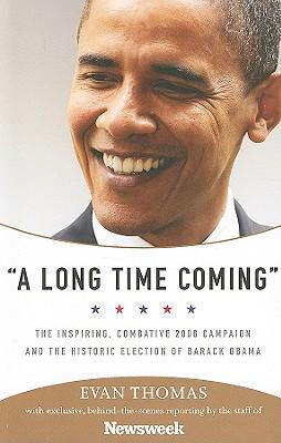 A Long Time Coming: The Inspiring, Combative 2008 Campaign and the Historic Election of Barack Obama