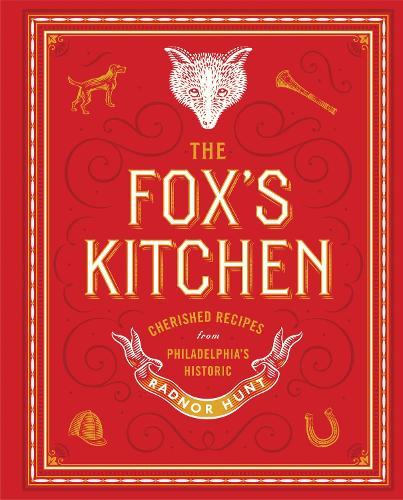The Fox's Kitchen: Cherished Recipes from Philadelphia's Historic Radnor Hunt