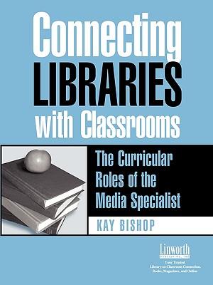 Connecting Libraries with Classrooms: The Curricular Roles of the Media Specialist