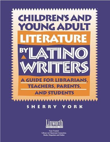 Children’s and Young Adult Literature by Latino Writers: A Guide for Librarians, Teachers, Parents and Students