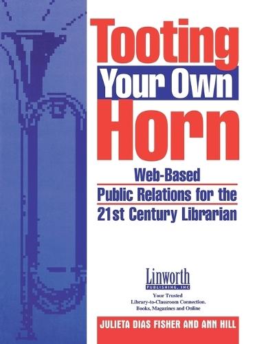 Tooting Your Own Horn: Web-Based Public Relations for the 21st Century Librarian