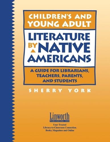 Children’s and Young Adult Literature by Native Americans: A Guide for Librarians, Teachers, Parents, and Students