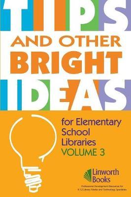 TIPS and Other Bright Ideas for Elementary School Libraries: Volume 3