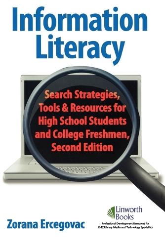 Information Literacy: Search Strategies, Tools & Resources for High School Students and College Freshmen