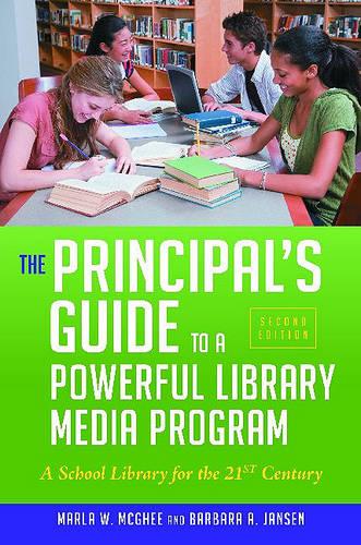 The Principal's Guide to a Powerful Library Media Program: A School Library for the 21st Century, 2nd Edition