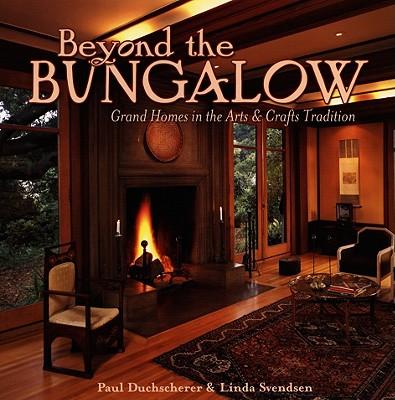 Beyond the Bungalow: Grand Homes in the Arts & Crafts Tradition