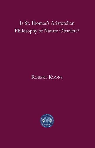 Is St. Thomas′s Aristotelian Philosophy of Nature Obsolete?