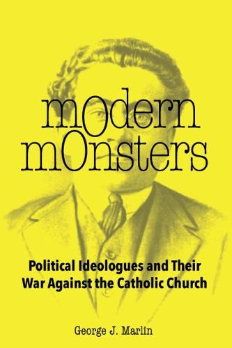Modern Monsters: Political Ideologues and Their War Against the Catholic Church