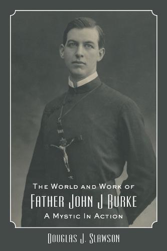 The World and Work of Father John J. Burke: A Mystic in Action