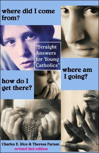 Where Did I Come From? Where Am I Going? How Do – Straight Talk for Young Catholics
