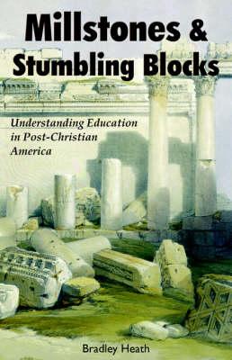 Millstones & Stumbling Blocks: Understanding Education in Post-Christian America