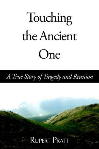 Touching the Ancient One: A True Story of Tragedy and Reunion