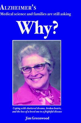 Alzheimer's: Medical Science and Families are Still Asking WHY?