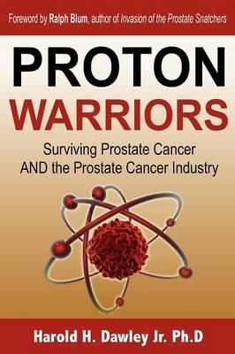 Proton Warriors: Surviving Prostate Cancer AND the Prostate Cancer Industry