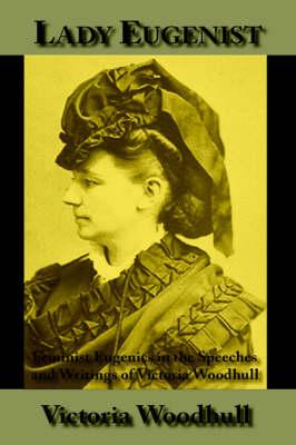 Lady Eugenist: Feminist Eugenics in the Speeches and Writings of Victoria Woodhull