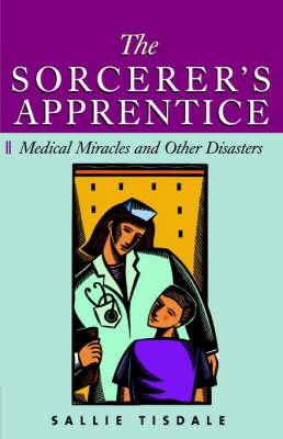 The Sorcerer's Apprentice: Medical Miracles and Other Disasters