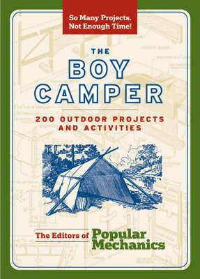 The Boy Camper: 160 Outdoor Projects and Activities