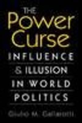 Power Curse: Influence and Illusion in World Politics