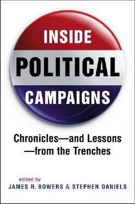 Inside Political Campaigns: Chronicles - and Lessons - from the Trenches