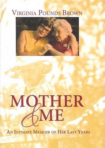 Mother & Me: An Intimate Memoir of Her Last Years