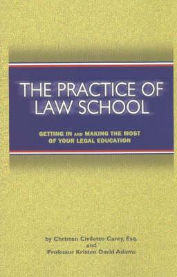 Practice of Law School: Getting In & Making the Most of Your Legal Education