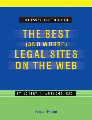 Essential Guide to the Best (& Worst) Legal Sites on the Web: Second Edition