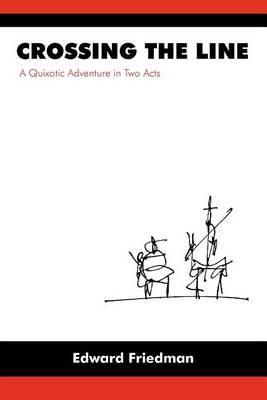 Crossing the Line: A Quixotic Adventure in Two Acts