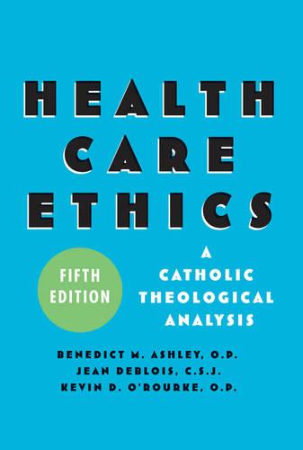 Health Care Ethics: A Catholic Theological Analysis, Fifth Edition