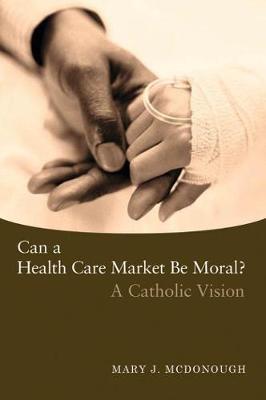 Can a Health Care Market Be Moral?: A Catholic Vision