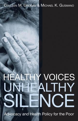Healthy Voices, Unhealthy Silence: Advocacy and Health Policy for the Poor