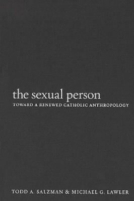 The Sexual Person: Toward a Renewed Catholic Anthropology