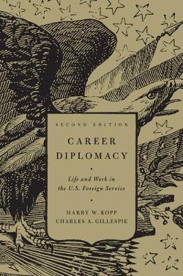 Career Diplomacy: Life and Work in the U.S. Foreign Service