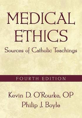 Medical Ethics: Sources of Catholic Teachings, Fourth Edition