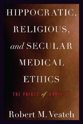 Hippocratic, Religious, and Secular Medical Ethics: The Points of Conflict