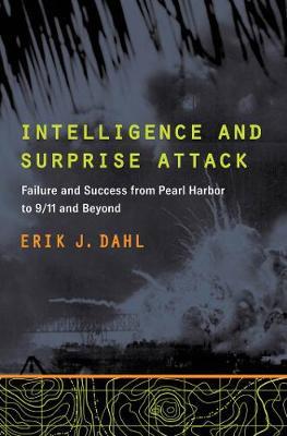 Intelligence and Surprise Attack: Failure and Success from Pearl Harbor to 9/11 and Beyond